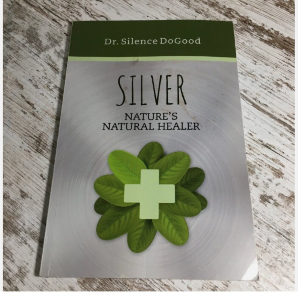 Silver : Nature's Natural Healer by Silence DoGood